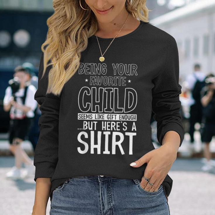 Being Your Favorite Child Seems Like Enough Fathers Day Long Sleeve T-Shirt Gifts for Her