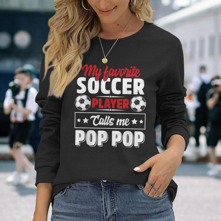 My Favorite Soccer Player Calls Me Pop Pop Fathers Day Cute Long Sleeve T-Shirt T-Shirt Gifts for Her