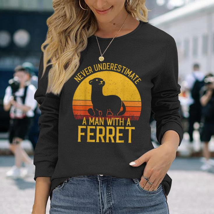 Ferret Never Underestimate A Man With A Ferret Long Sleeve T-Shirt Gifts for Her