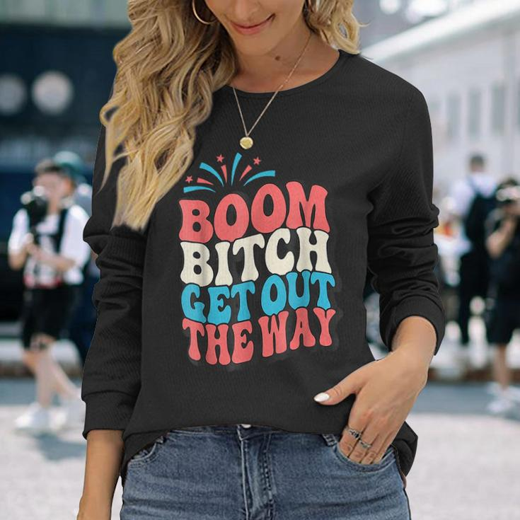 Fireworks 4Th Of July Boom Bitch Get Out The Way Long Sleeve T-Shirt Gifts for Her