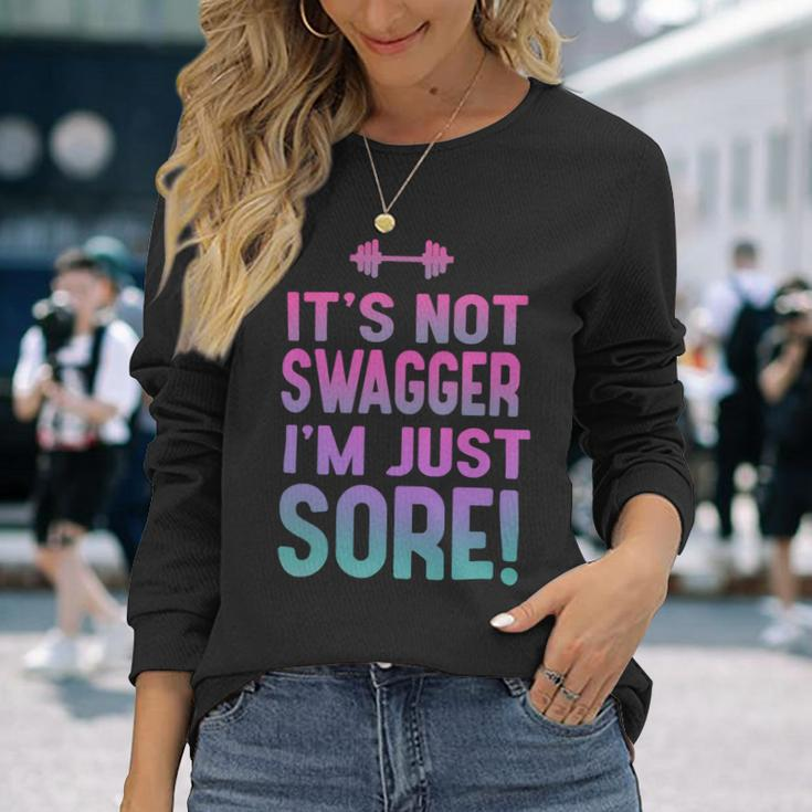 Fitness Shirt For Her Its Not Swagger Im Just Sore Long Sleeve T-Shirt Gifts for Her