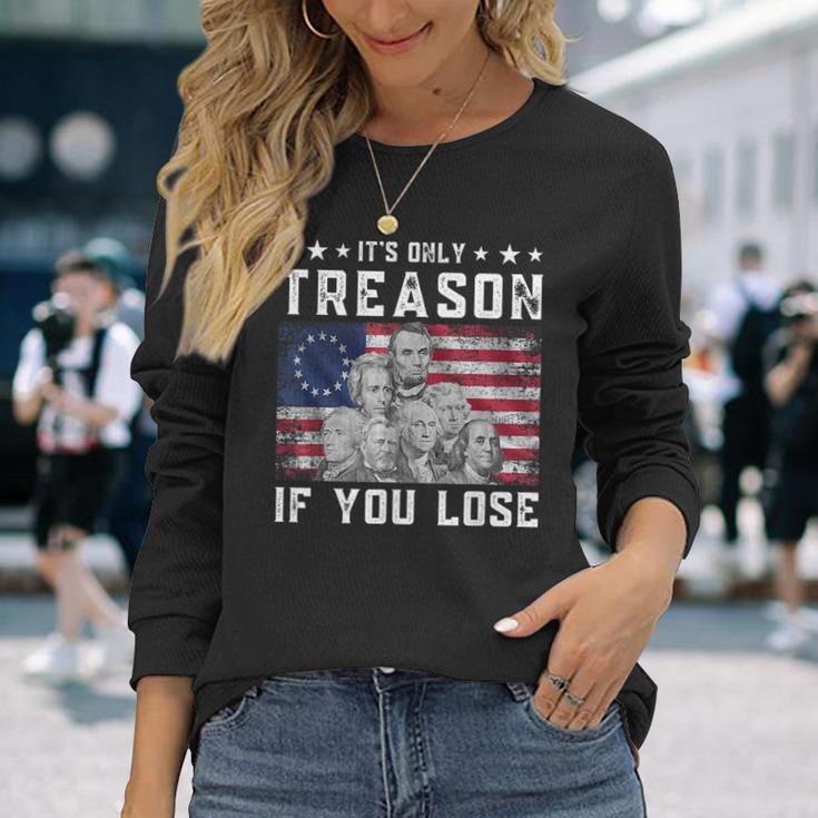 Founding Fathers Its Only Treason If You Lose 4Th Of July Long Sleeve T-Shirt Gifts for Her