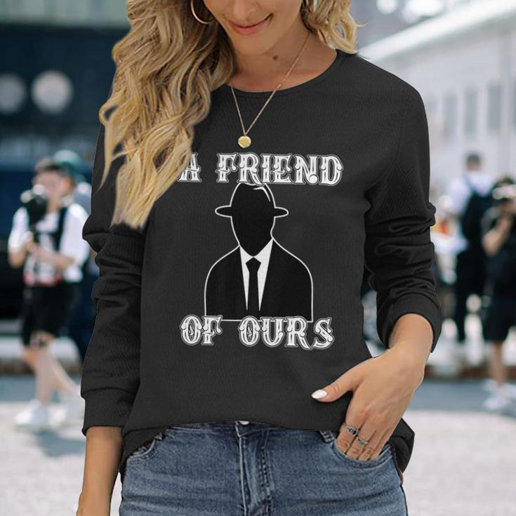 A Friend Of Ours Sicilian Mafia Crew Italian Mafia Long Sleeve T-Shirt T-Shirt Gifts for Her