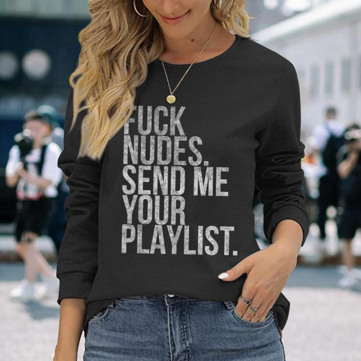 Music Fuck Nudes Send Me Your Playlist Graphic Long Sleeve T-Shirt Gifts for Her