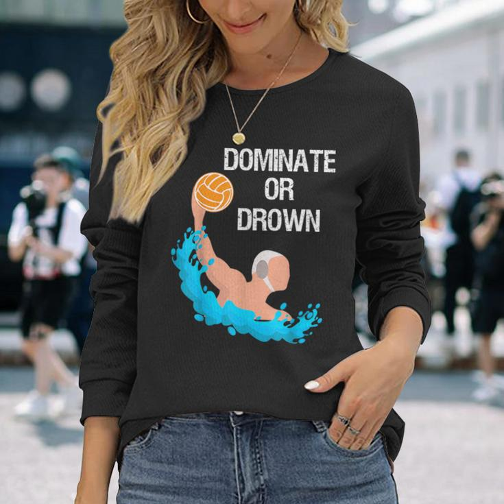 Saying Quote Dominate Or Drown Cool Water Polo Long Sleeve T-Shirt Gifts for Her