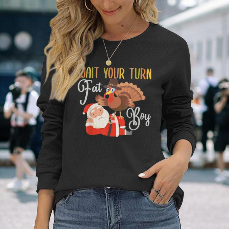 Thanksgiving Wait Your Turn Fat Boy Turkey & Santa Long Sleeve T-Shirt Gifts for Her