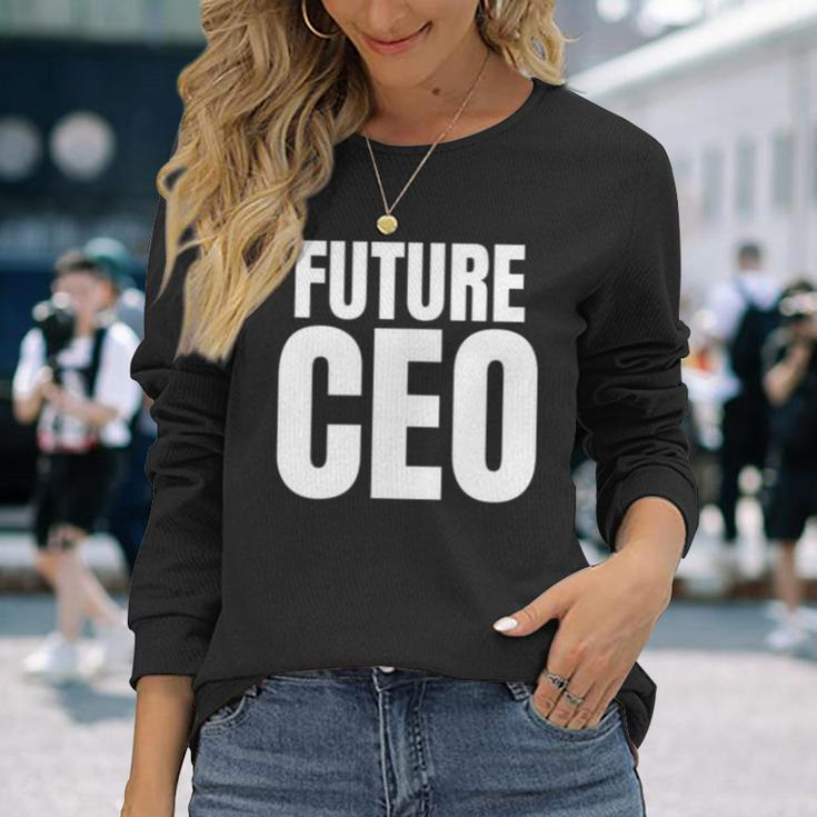 Future Ceo For The Upcoming Chief Executive Officer Long Sleeve T-Shirt Gifts for Her