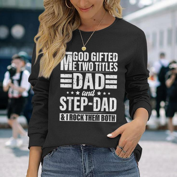 God ed Me Two Titles Dad And Stepdad Fathers Day Long Sleeve T-Shirt T-Shirt Gifts for Her