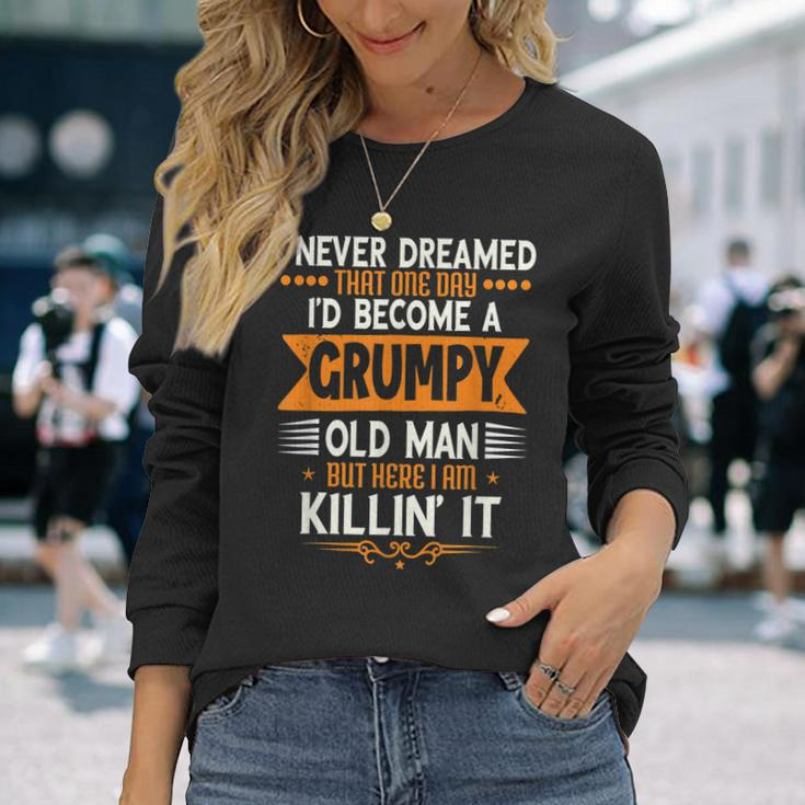 Grandpa Fathers Day I Never Dreamed Id Be A Grumpy Old Man Long Sleeve T-Shirt T-Shirt Gifts for Her