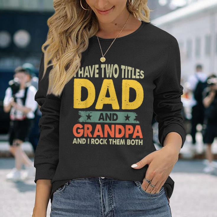 Grandpa Fathers Day I Have Two Titles Dad And Grandpa Long Sleeve T-Shirt T-Shirt Gifts for Her