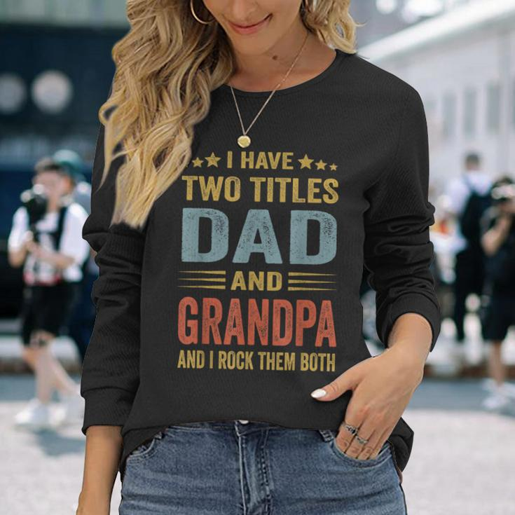 Grandpa For I Have Two Titles Dad And Grandpa Long Sleeve T-Shirt T-Shirt Gifts for Her