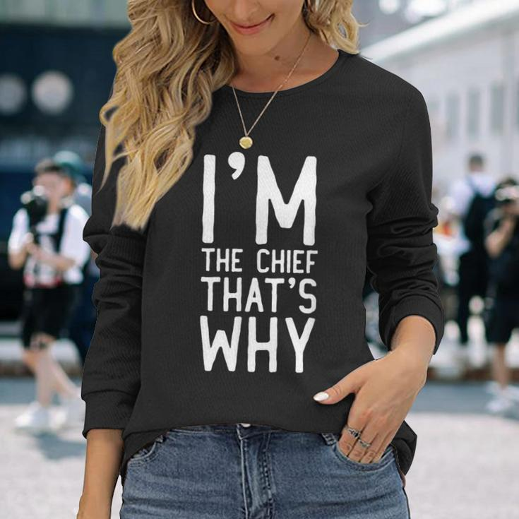 I'm The Chief That's Why Long Sleeve T-Shirt Gifts for Her