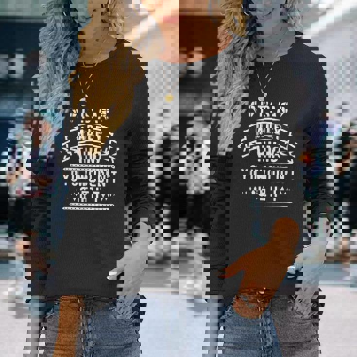 Its A Hadley Thing You Wouldnt Get It Hadley Last Name Last Name Long Sleeve T-Shirt T-Shirt Gifts for Her