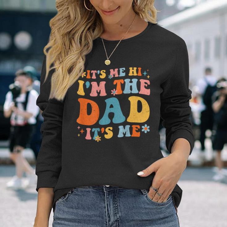 Its Me Hi Im The Dad Its Me Fathers Day Daddy On Back Long Sleeve T-Shirt Gifts for Her