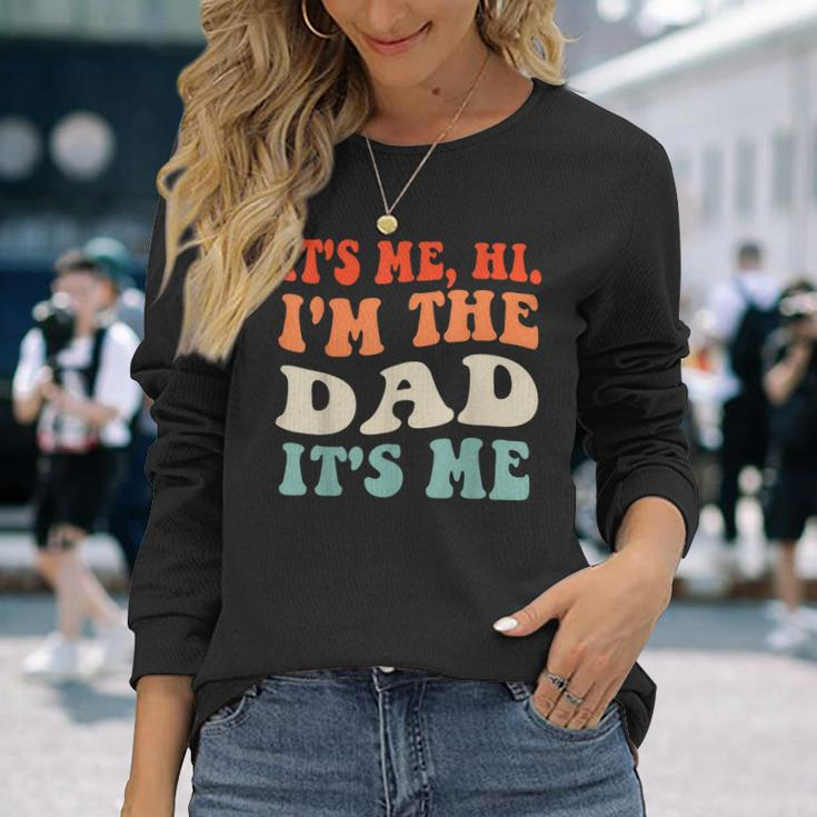 Its Me Hi Im The Dad Its Me For Dad Fathers Day Long Sleeve T-Shirt Gifts for Her