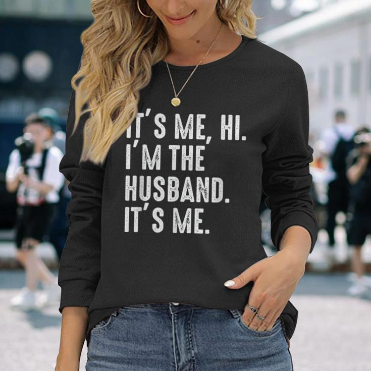 It's Me Hi I'm The Husband It's Me For Dad Husband Long Sleeve Gifts for Her