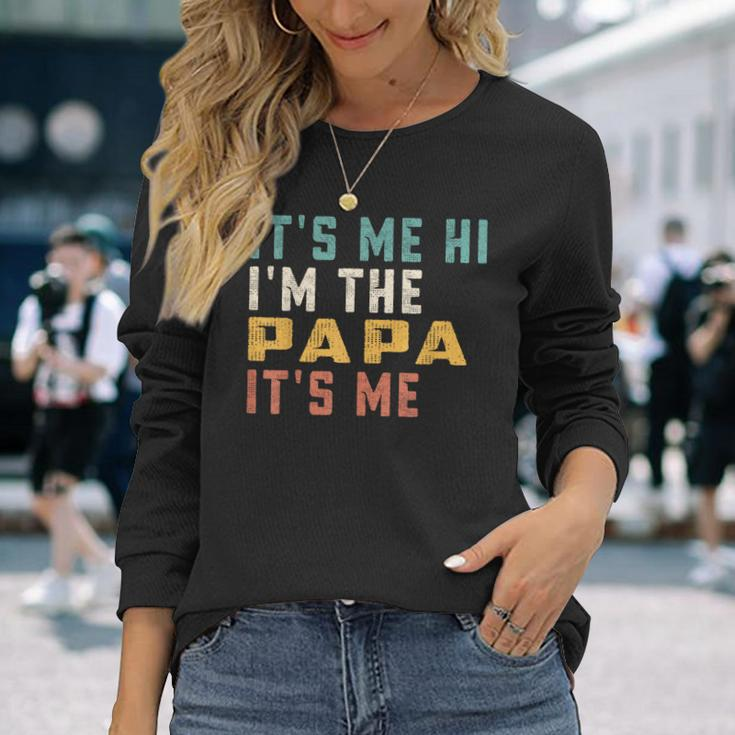 Its Me Hi Im The Papa Its Me Dad Papa Long Sleeve T-Shirt T-Shirt Gifts for Her
