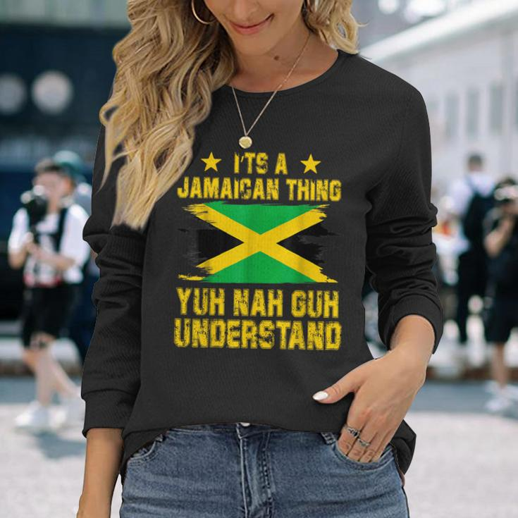 It's A Jamaican Thing Yuh Nah Guh Understand Long Sleeve T-Shirt Gifts for Her