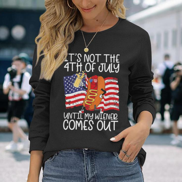Its Not The 4Th Of July Until My Weiner Comes Out Graphic Long Sleeve T-Shirt Gifts for Her