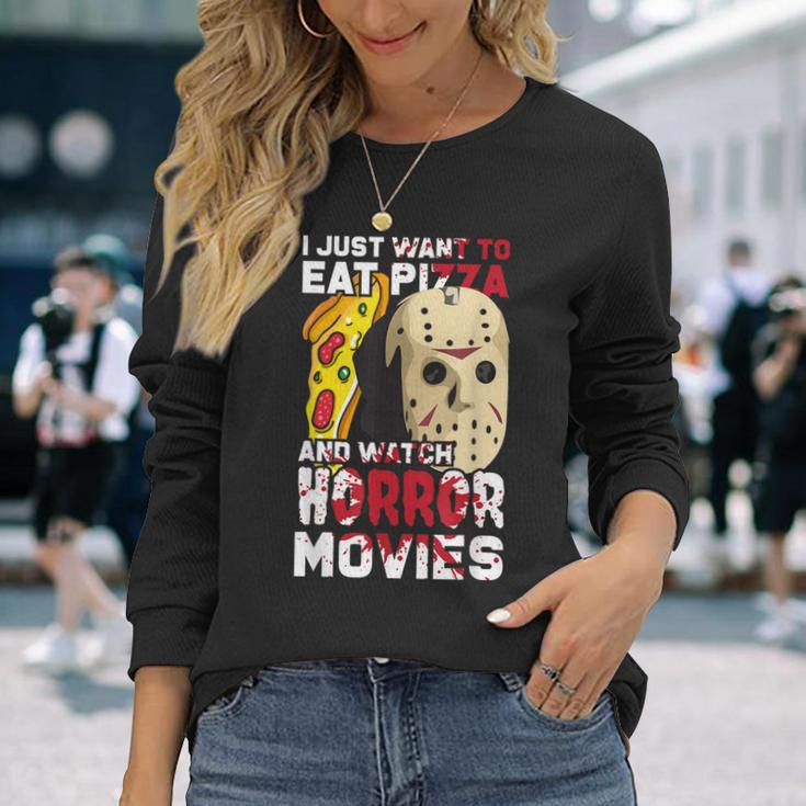 I Just Want To Eat Pizza And Watch Horror Movies Movies Long Sleeve T-Shirt Gifts for Her