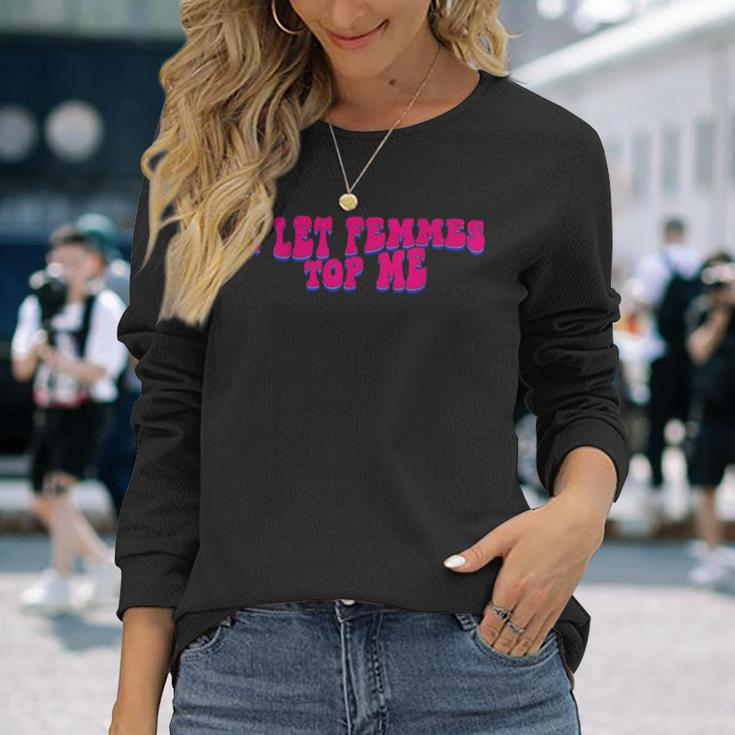 I Let Femmes Top Me Lesbian Bisexual Pride Month Long Sleeve T-Shirt T-Shirt Gifts for Her