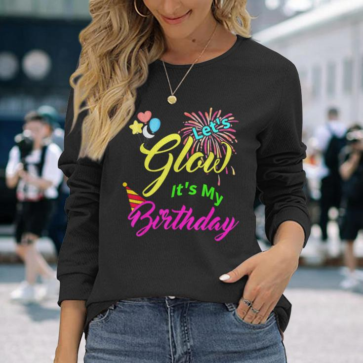 Let's Glow It's My Birthday Celebration Bday Glow Party 80S Long Sleeve Gifts for Her