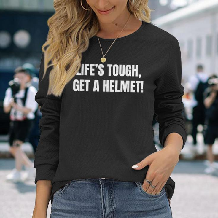 Life's Tough Get A Helmet Life Is Tough Inspirational Quote Long Sleeve T-Shirt Gifts for Her