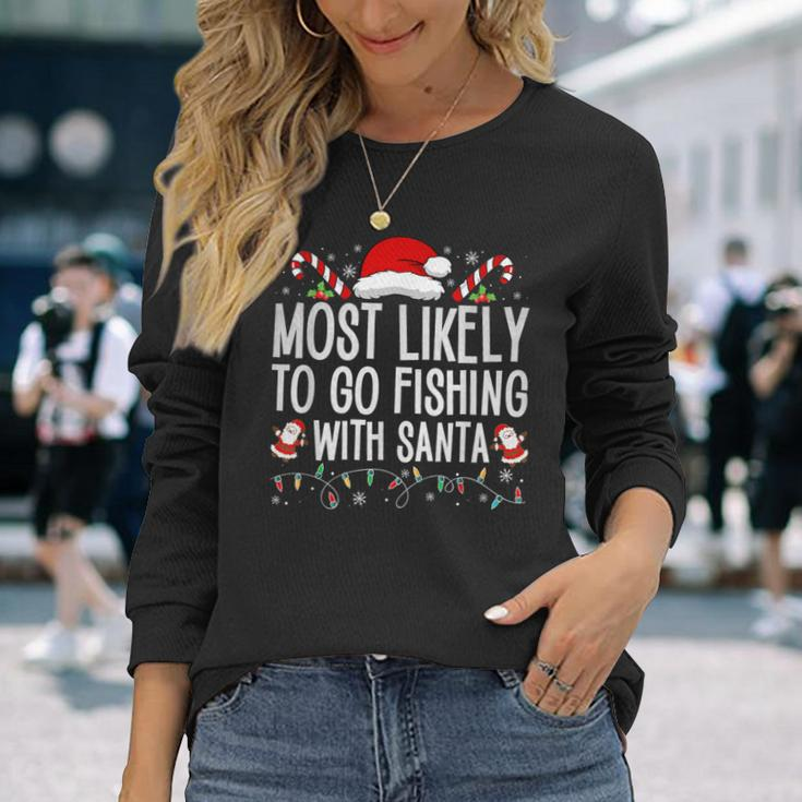 Most Likely To Go Fishing With Santa Fishing Lover Christmas Long Sleeve T-Shirt Gifts for Her