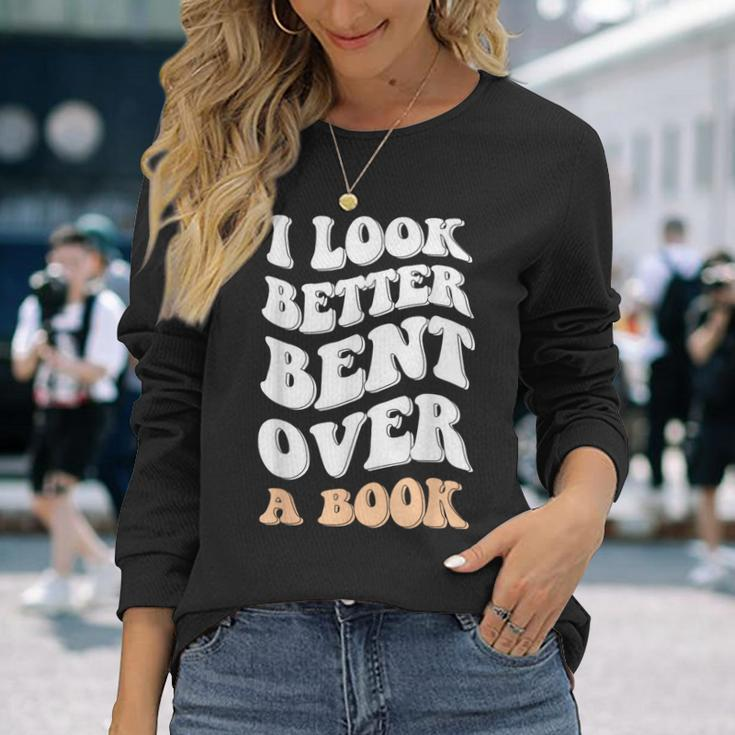 I Look Better Bent Over A Book Saying Groovy Quote Long Sleeve T-Shirt T-Shirt Gifts for Her