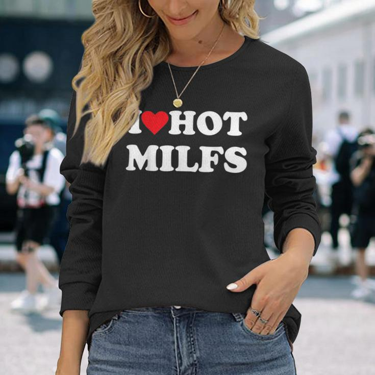 I Love Hot Milfs Long Sleeve T-Shirt T-Shirt Gifts for Her