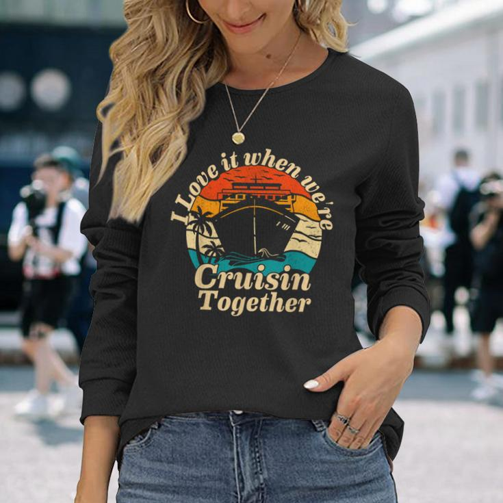 I Love It When Were Cruisin Together 2023 Cruise Ship Long Sleeve T-Shirt Gifts for Her