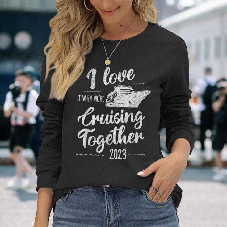 I Love It When We’Re Cruising Together 2023 Group Cruise Long Sleeve T-Shirt Gifts for Her