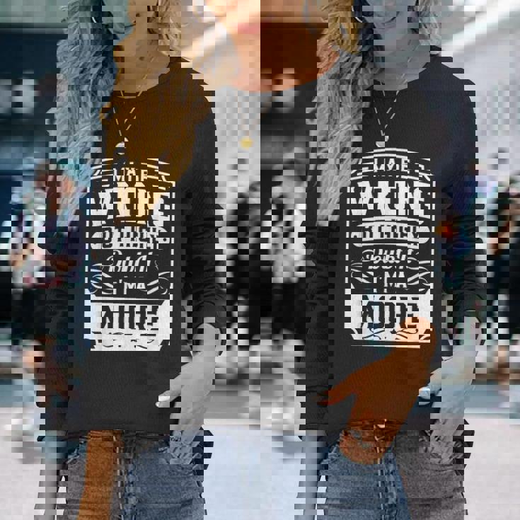 I May Be Wrong But I Highly Doubt It Im A Moore Moore Long Sleeve T-Shirt T-Shirt Gifts for Her