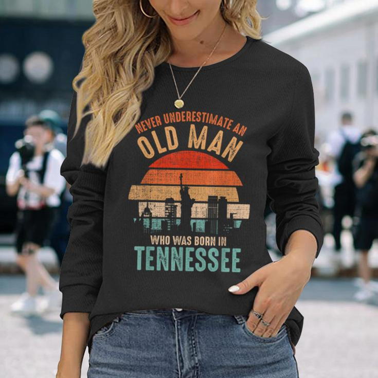 Mb Never Underestimate An Old Man Born In Tennessee Long Sleeve T-Shirt Gifts for Her