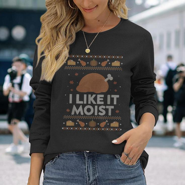 I Like It Moist Ugly Thanksgiving Sweater Humor Long Sleeve T-Shirt Gifts for Her