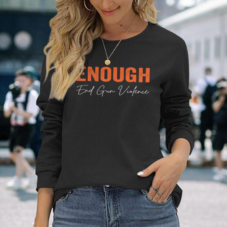 No Gun Awareness Day Wear Orange Enough End Gun Violence Long Sleeve T-Shirt T-Shirt Gifts for Her