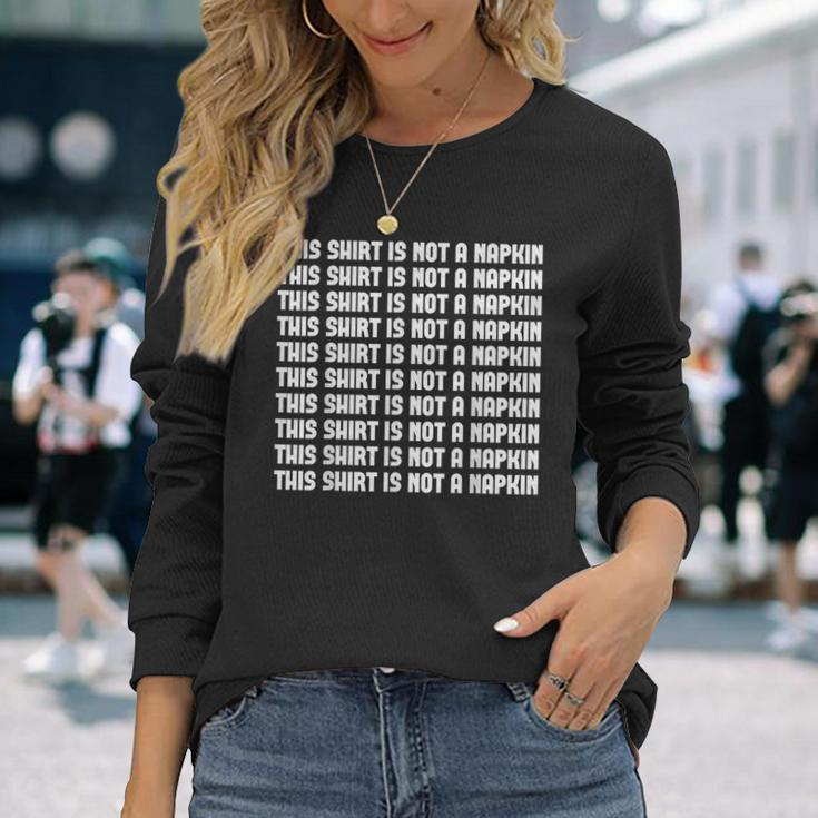 This Is Not A Napkin Humor Messy People Long Sleeve T-Shirt Gifts for Her