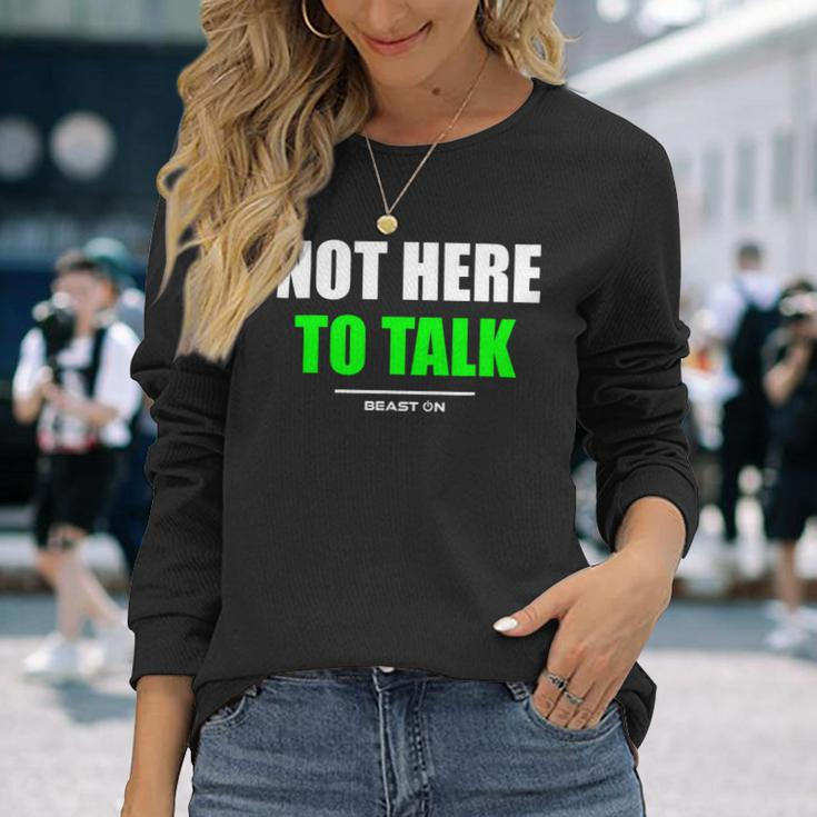 Not Here To Talk Gym Fitness Workout Bodybuilding Gains Green Long Sleeve T-Shirt Gifts for Her