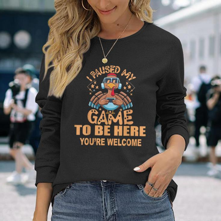 I Paused My Game To Be HereThanksgiving Turkey Long Sleeve T-Shirt Gifts for Her