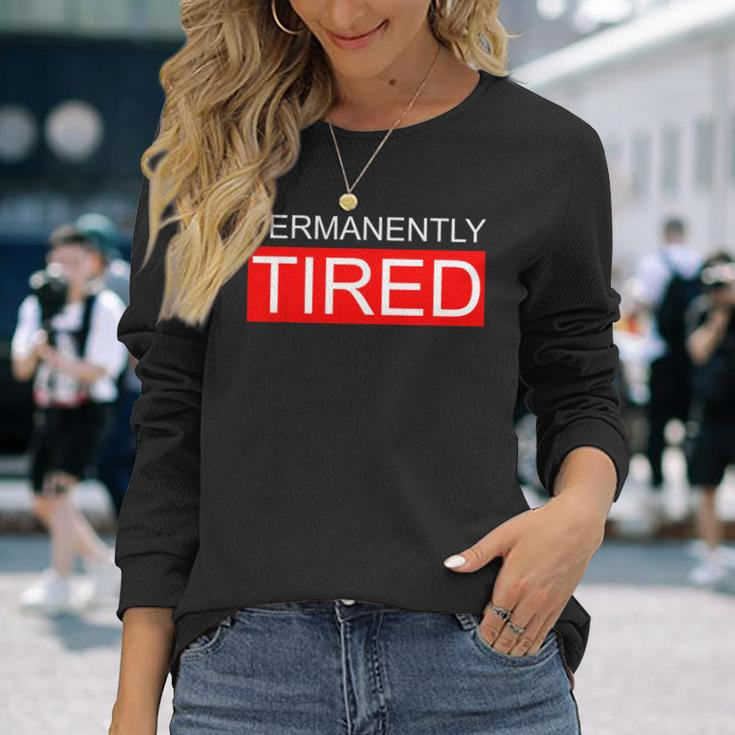 Permanently Tired Apparel Long Sleeve T-Shirt Gifts for Her