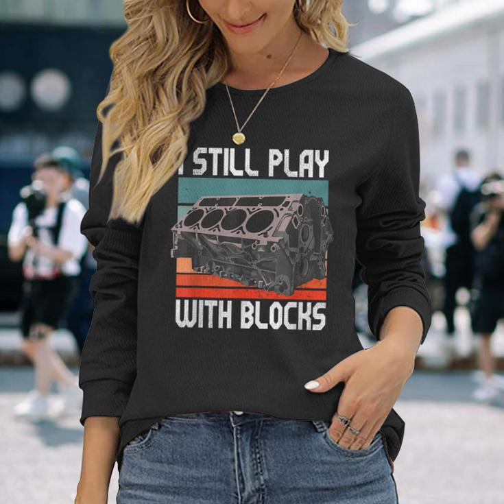 I Still Play With Blocks Maintenance Mechanic Motor Engine Long Sleeve Gifts for Her