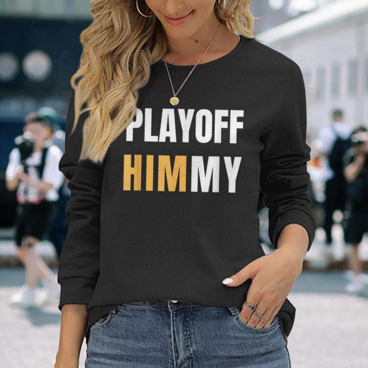 Playoff Jimmy Himmy Im Him Basketball Hard Work Motivation Long Sleeve T-Shirt T-Shirt Gifts for Her