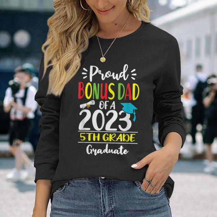 Proud Bonus Dad Of A Class Of 2023 5Th Grade Graduate Long Sleeve T-Shirt T-Shirt Gifts for Her