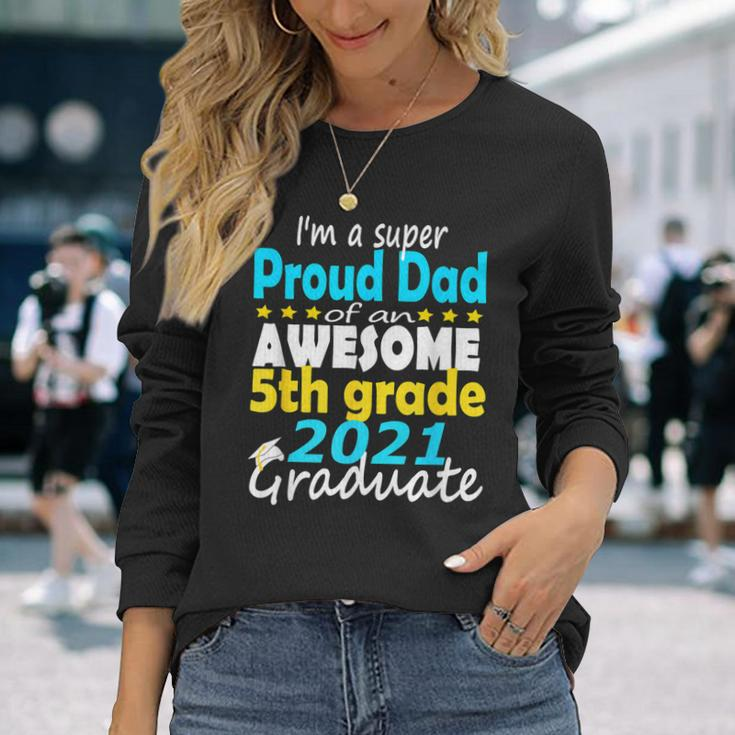 Proud Dad Of A 5Th Grade Graduate Here I Come Middle School Long Sleeve T-Shirt T-Shirt Gifts for Her