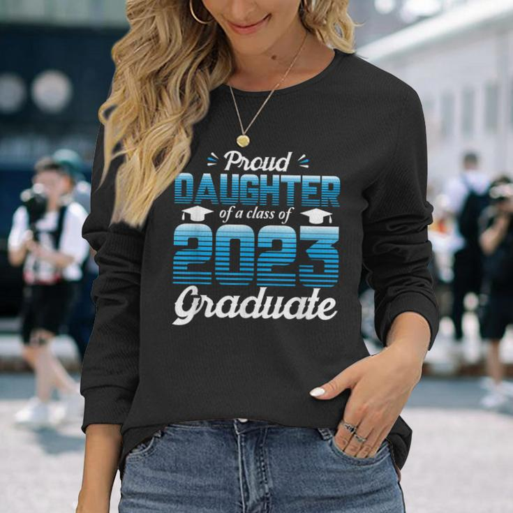 Proud Daughter Of A Class Of 2023 Graduate School Senior Long Sleeve T-Shirt T-Shirt Gifts for Her