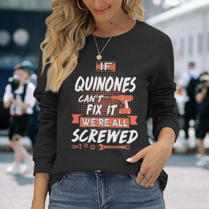 Quinones Name If Quinones Cant Fix It Were All Screwed Long Sleeve T-Shirt Gifts for Her
