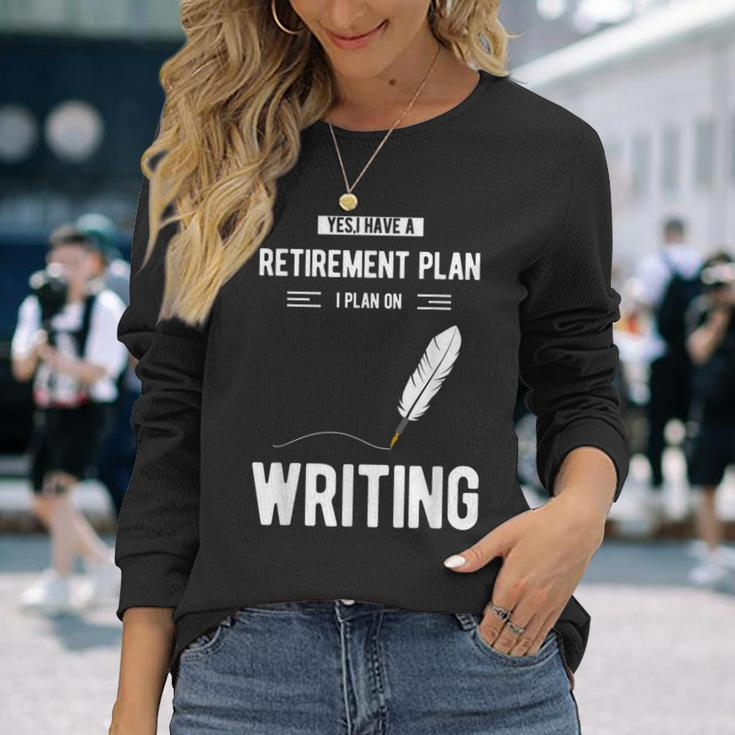 Retirement Plan Writing For Blogger Journalist Writer Long Sleeve T-Shirt Gifts for Her
