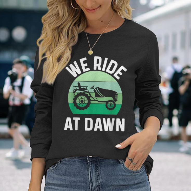 We Ride At Dawn Lawnmower Lawn Mowing Dad Yard Work Long Sleeve T-Shirt Gifts for Her