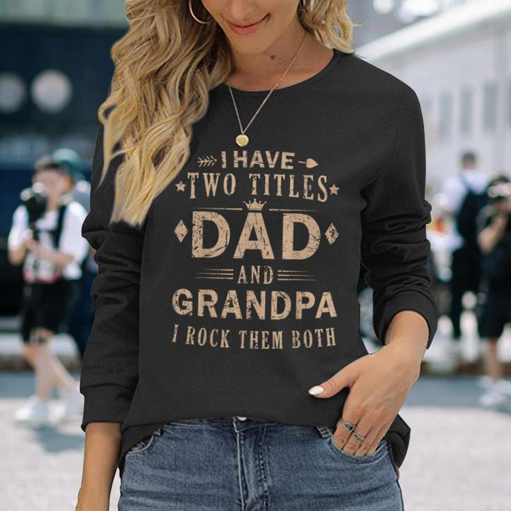 Rock Your Titles Dad And Grandpa Fathers Day Long Sleeve T-Shirt Gifts for Her