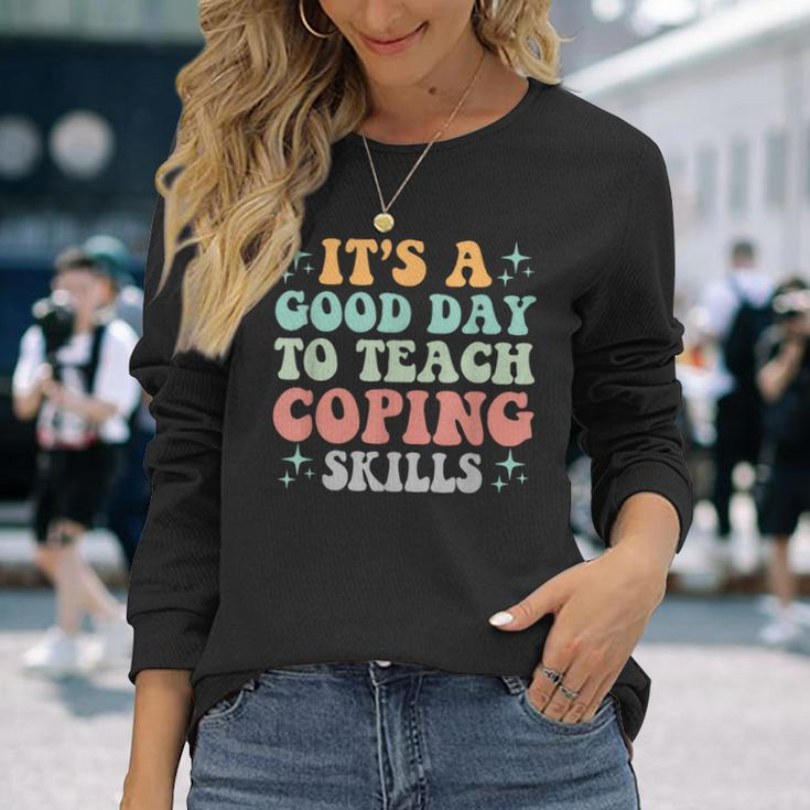 School Counselor It's A Good Day To Teach Coping Skills Long Sleeve Gifts for Her